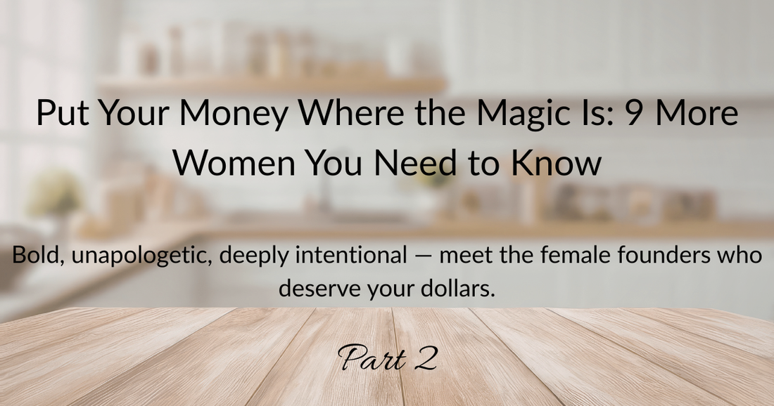Put Your Money Where the Magic Is: 9 More Women You Need to Know