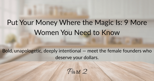 Put Your Money Where the Magic Is: 9 More Women You Need to Know